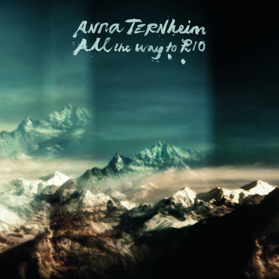 Anna Ternheim — All The Way To Rio
